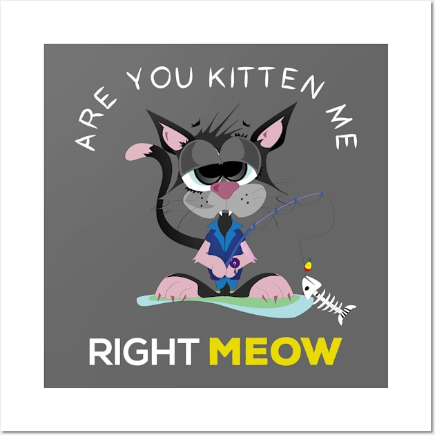 are you kitten me right meow? Wall Art by Gorilla Designz